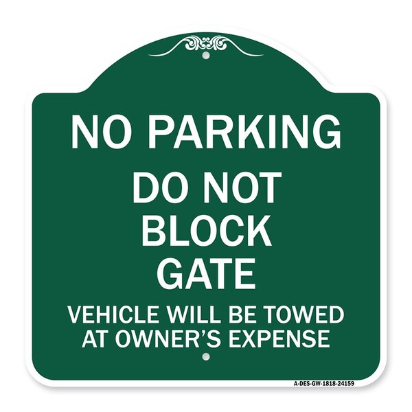 Do Not Block Gate Vehicle Towed Owner Expense, Green & White Alum Sign, 18" L, 18" H, GW-1818-24159